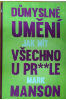 Důmyslné umění, jak mít všechno u pr**le.  - MANSON Mark