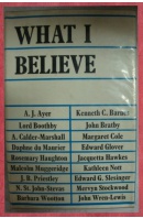 What I Believe - A. J. AYER A. J./ BARNES K. C./ MAURIER D. etc.