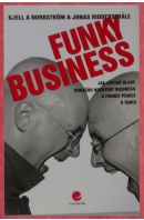 Funky Business. Jak chytré hlavy dokážou rozhýbat business a přimět peníze k tanci - NORDSTRÖM K./ RIDDERSTRALE J.