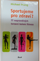 Sportujeme pro zdraví? 77 nepravdivých tvrzení kolem fitness - PRANG Michael