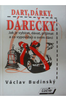 Dary, dárky, dárečky. Jak je vybírat, dávat, přijímat a co vypovídají o svém dárci - BUDINSKÝ Václav