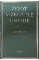 Život v zrcadle chemie - PĚKNICE Jiří