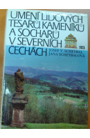 Umění lidových tesařů, kameníků a sochařů v Severních Čechách - SCHEYBAL J./ SCHEYBALOVÁ J.