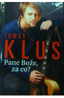 Tomáš Klus. Pane Bože, za co? - ČERMÁK Petr