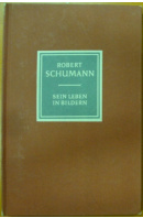Robert Schumann. Sein Leben in Bildern - PETZOLDT Richard