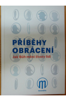 Příběhy obrácení. Jak Bůh mění životy lidí - ... autoři různí/ bez autora