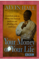 Your money or Your life. A practical guide to solving your financial problems and affording a life you´ll love - HALL Alvin