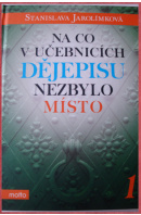 Na co v učebnicích dějepisu nezbylo místo - JAROLÍMKOVÁ Stanislava