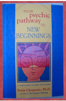Your Psychic Pathway to New Beginnings. A Simple to Great Adventure - CHOQUETTE Sonia