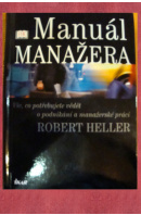 Manuál manažera. Vše, co potřebujete vědět o podnikání a manažerské práci - HELLER Robert