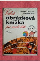 Velká obrázková knížka pro malé děti - LUKEŠOVÁ M./ ŘÍHA B.