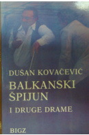 Balkanski špijun i druge drame - KOVAČEVIĆ Dušan