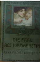 Die Frau als Hausärztin. Das goldene Familienbuch - FISCHER - DÜCKELMANN Anna