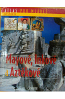 Mayové , Inkové a Aztékové - ... autoři různí/ bez autora