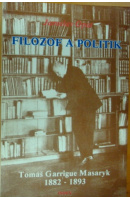 Filozof a politik Tomáš Garrigue Masaryk 1882 - 1893. Příspěvek k životopisu - OPAT Jaroslav