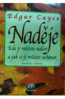 Edgar Cayce. Naděje. Kde ji můžete nalézt a jak si ji můžete uchovat - O´LILLOVÁ Ruth