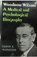 Woodrow Wilson. A Medical and Psychological Biohraphy.  - WEINSTEIN Edwin A.