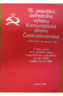 16.zasedání ústředního výboru Komunstické strany Československa ve dnech 28 .a 29. listopadu 1985 - ... autoři různí/ bez autora