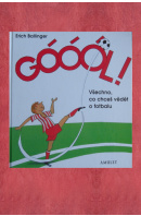 Góóól ! Všechno co chceš vědět o fotbalu - BALLINGER Erich