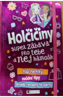 Holčičiny. Super zábava pro tebe a nej kámošky - ... autoři různí/ bez autora