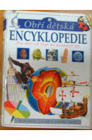 Obří dětská encyklopedie. Pro děti od čtyř do dvanácti let - ... autoři různí/ bez autora