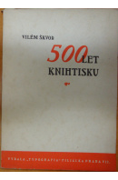Pětisté výročí knihtisku. Historie a vývoj. 500 let knihtisku - ŠKVOR Vilém