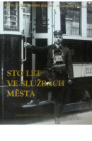 Sto let ve službách města  - FOJTÍK P. / JÍLKOVÁ M. / PROŠEK F.