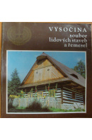Vysočina. Soubor lidových staveb a řemesel - ... autoři různí/ bez autora
