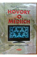 Hovory o médiích. Politika, ekonomika a média - ŽANTOVSKÝ Petr