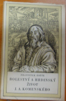 Bolestný a hrdinský život J. A. Komenského - KOŽÍK František