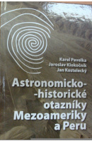 Astronomicko - historické otazníky Mezoameriky a Peru - PAVELKA K./ KLOKOČNÍK J./ KOSTELECKÝ J.