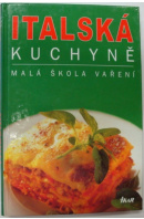 Italská kuchyně. Malá škola vaření - ...autoři různí/ bez autora