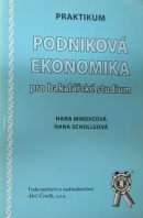 Podniková ekonomika pro bakalářské studium. Praktikum - MIKOVCOVÁ H./ SCHOLLEOVÁ H.