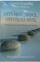 Otevřené srdce, otevřená mysl. Probuzení moci bytostné lásky - RINPOČHE C./ SWANSON E.