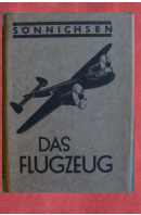 Das Flugzeug. Zusammenfassendes Handbuch über Aufbau, Triebwerk, Flugwerk Ausrüstung, einschl. Elektrischer Anlage, Anzeigegeräte, FT-Anlage sowie über Instandsetzungsarbeiten und Betriebsmaßnahmen - SÖNNICHSEN Theo E.