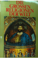 Die grossen Religionen der Welt - ...autoři různí/ bez autora
