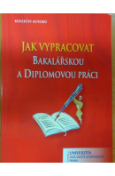 Jak vypracovat bakalářskou a diplomovou práci - ... autoři různí/ bez autora