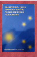 Euroskepticismus a percepce evropského integračního procesu v České republice v letech 2004 - 2010 - ...autoři různí/ bez autora