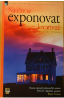 Naučte se exponovat kreativně. Encyklopedie grafika a fotografie - PETERSON Bryan
