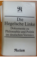 Die Hegelsche Linke. Dokumente zu Philosophie und Politik im deutschen Vormärz - ... autoři různí/ bez autora