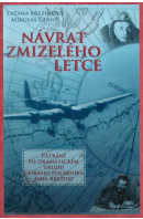 Návrat zmizelého letce. Pátrání po dramatickém osudu českého polárníka Jana Březiny - BŘEZINOVÁ T./ ČERNÝ M.