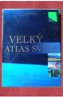 Velký atlas světa. Nový pohled na naši zemi - ...autoři různí/ bez autora