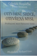 Otevřené srdce, otevřená mysl. Probuzení moci bytostné lásky - RINPOČHE C./ SWANSON E.