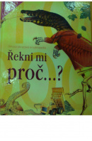 Řekni mi, proč...? 1000 otázek a odpovědí. Dětská obrazová encyklopedie - ...autoři různí/ bez autora