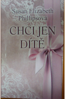 Chci jen dítě - PHILLIPSOVÁ Susan Elizabeth