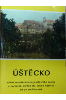 Ústěcko. Místo soustředěného cestovního ruchu a památek, pohled do dávné historie až po současnost - ... autoři různí/ bez autora