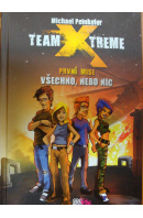 Team Xtreme. První mise. Všechno nebo nic - PEINKOFER Michael