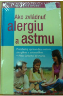 Ako zvládnuť alergiu a astmu. Prehľadný sprievodca svetom alergikov a astmatikov + Plán ľahkého dýchania - ...autoři různí/ bez autora