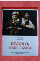 Divadlo, naše láska. 100 let ochotnického divadla v Boleradicích - CHALUPOVÁ A./ HORÁK J.