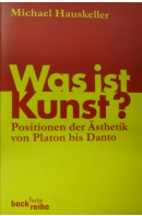 Was ist Kunst? Positionen der Ästhetik von Platon bis Danto  - HAUSKELLER Michael